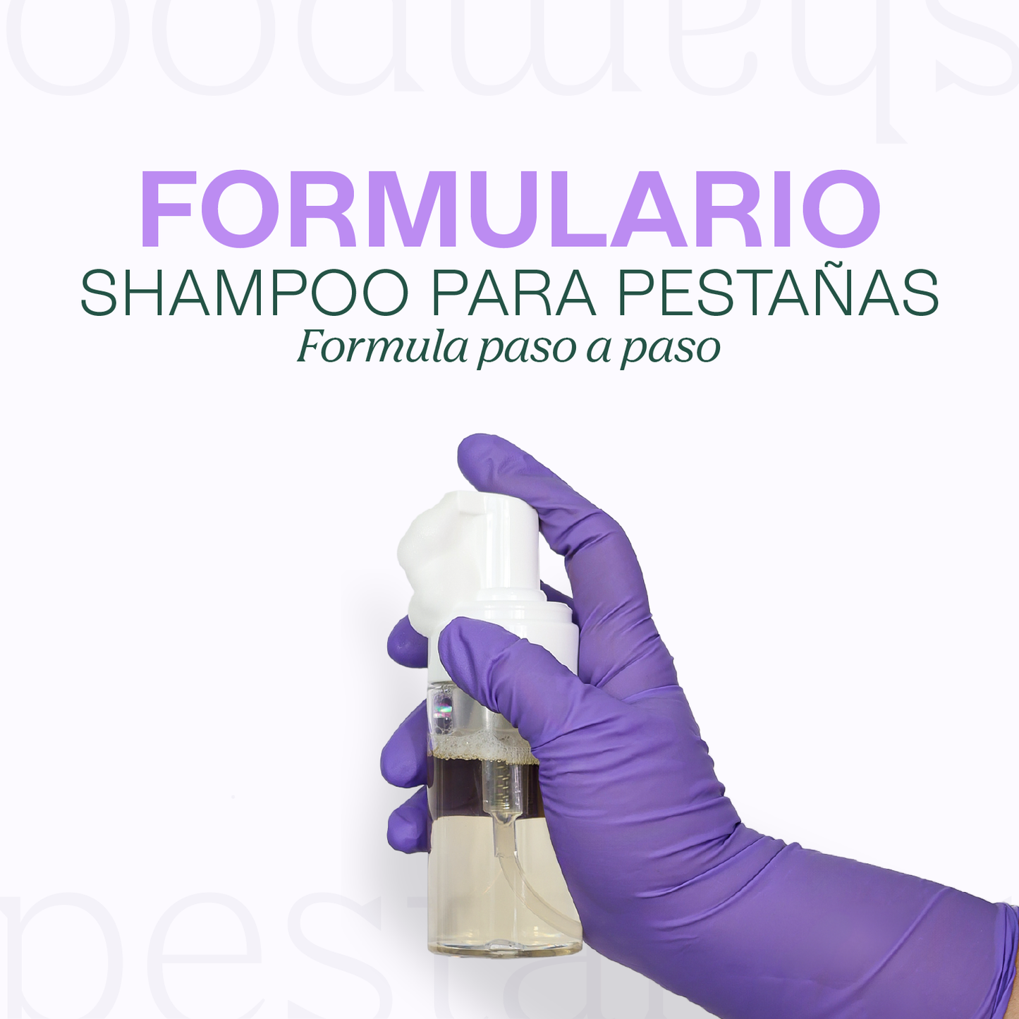 Formulario: Lash Shampoo Profesional | Espuma para Pestañas cero lagrimas